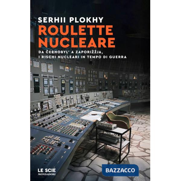 Roulette nucleare. Da Cernobyl' a Zaporizzja, i rischi nucleari in tempo di guerra