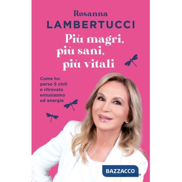 Più magri, più sani, più vitali. Come ho perso 5 chili e ritrovato entusiasmo ed energie