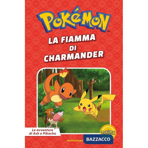 Fiamma di Charmander. Pokémon. Le avventure di Ash e Pikachu. Ediz. a colori (La)