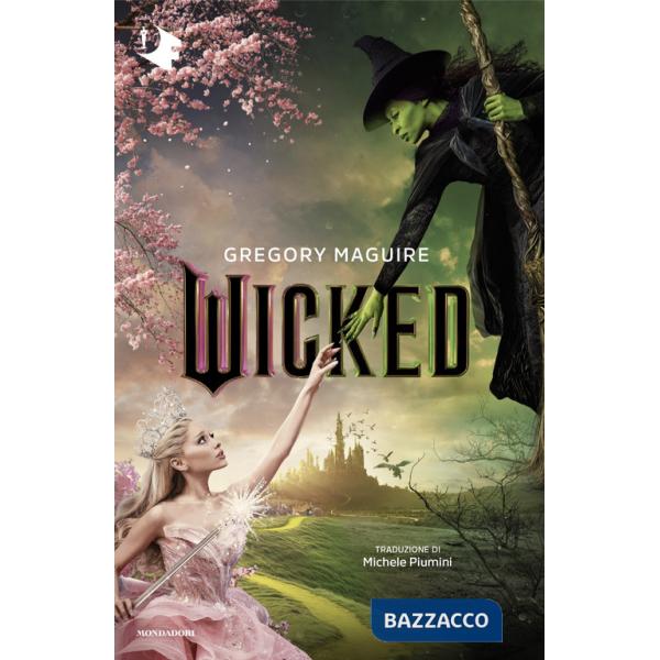 Wicked. Vita e opere della perfida strega dell'Ovest
