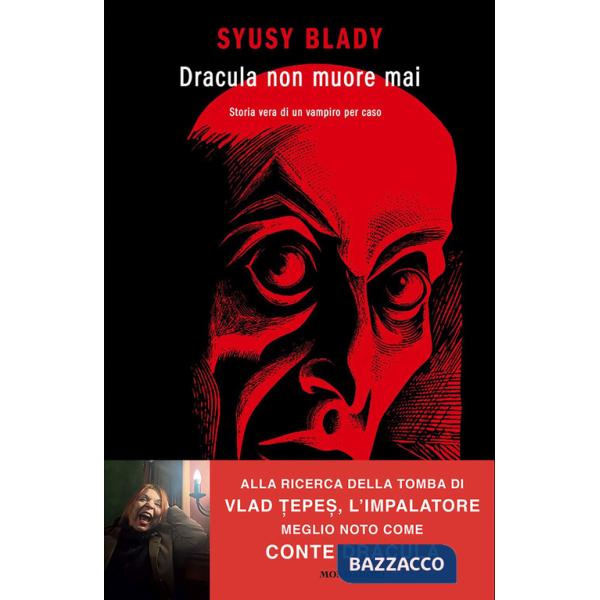 Dracula non muore mai. Storia vera di un vampiro per caso