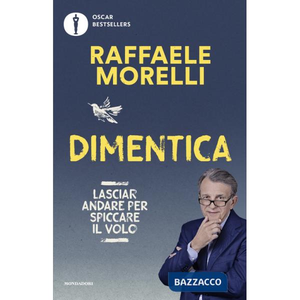 Dimentica. Lasciar andare per spiccare il volo