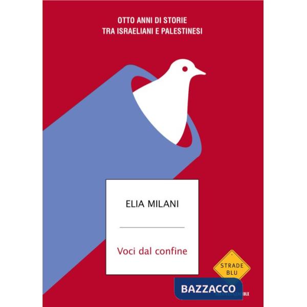 Voci dal confine. Otto anni di storie tra israeliani e palestinesi