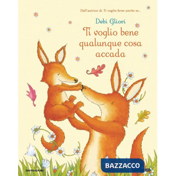 Ti voglio bene qualunque cosa accada. Ediz. a colori