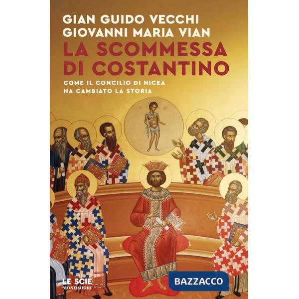 Scommessa di Costantino. Come il Concilio di Nicea ha cambiato la storia (La)
