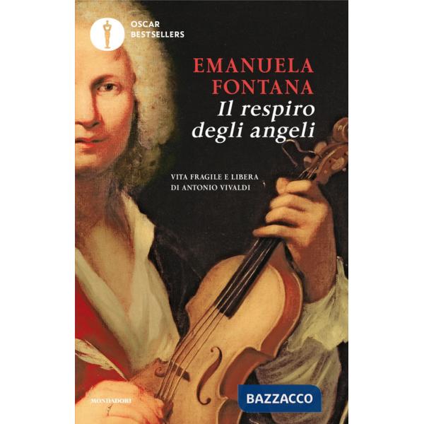 Respiro degli angeli. Vita fragile e libera di Antonio Vivaldi (Il)
