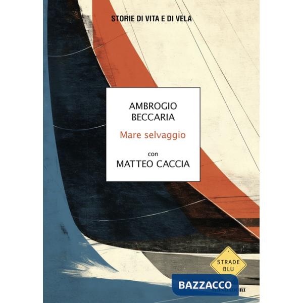 Mare selvaggio. Storie di vita e di vela