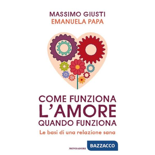 Come funziona l'amore quando funziona. Le basi di una relazione sana