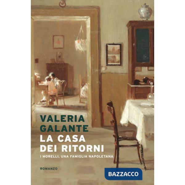 Casa dei ritorni. I Morelli, una famiglia napoletana (La)