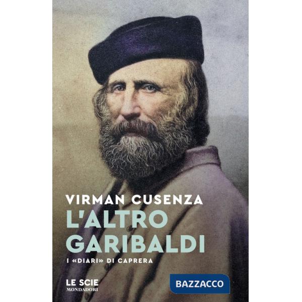 Altro Garibaldi. I «Diari» di Caprera (L')
