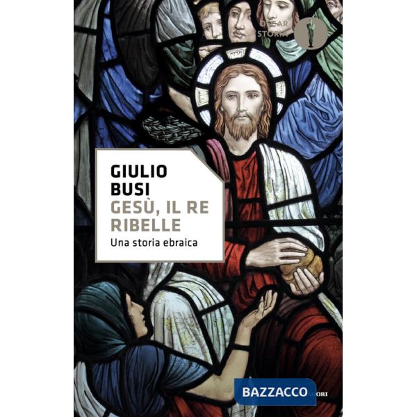 Gesù, il re ribelle. Una storia ebraica