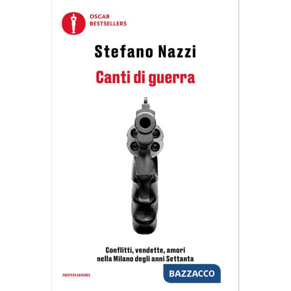 Canti di guerra. Conflitti, vendette, amori nella Milano degli anni Settanta
