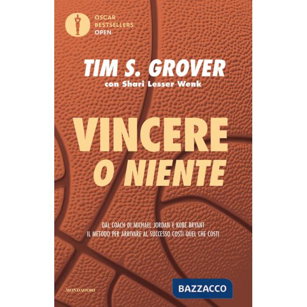 Vincere o niente. Dal coach di Michael Jordan e Kobe Bryant il metodo per arrivare al successo costi quel che costi