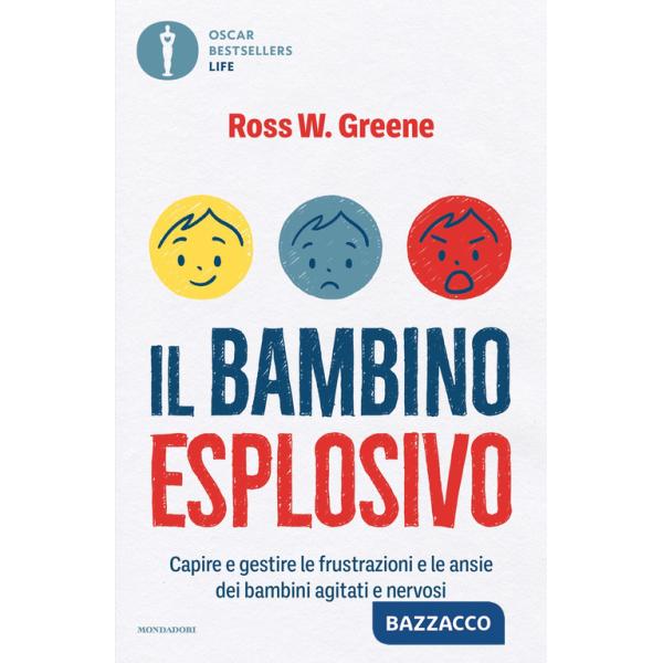 Bambino esplosivo. Capire e gestire le frustrazioni e le ansie dei bambini agitati e nervosi (Il)