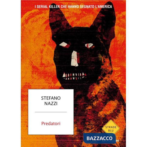 Predatori. I serial killer che hanno segnato l'America
