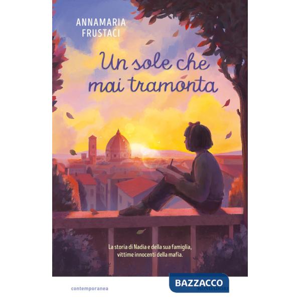 Sole che mai tramonta. La storia di Nadia e della sua famiglia, vittime innocenti della mafia (Il)