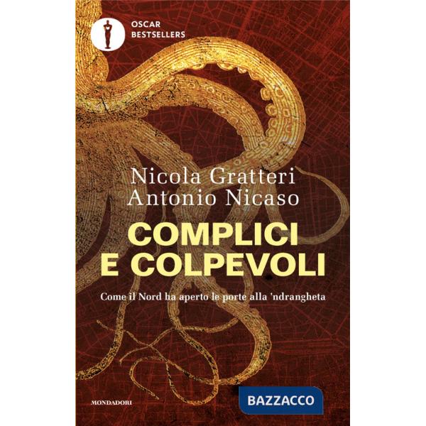Complici e colpevoli. Come il Nord ha aperto le porte alla 'ndrangheta