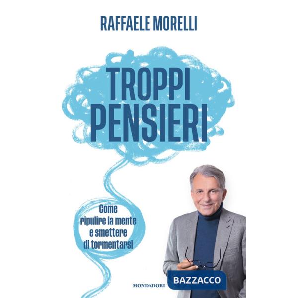 Troppi pensieri. Come ripulire la mente e smettere di tormentarsi