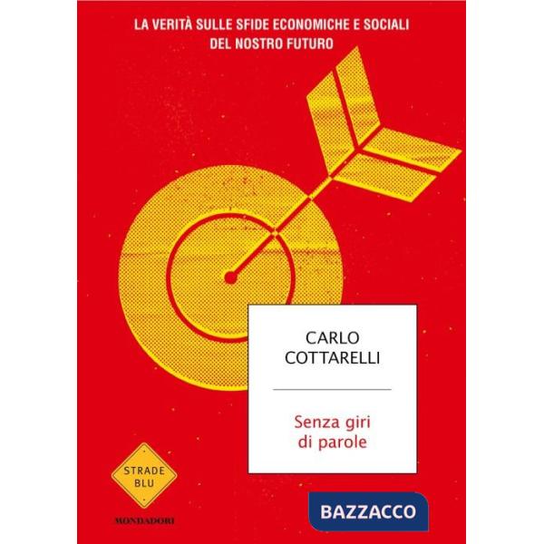 Senza giri di parole. La verità sulle sfide economiche e sociali del nostro futuro