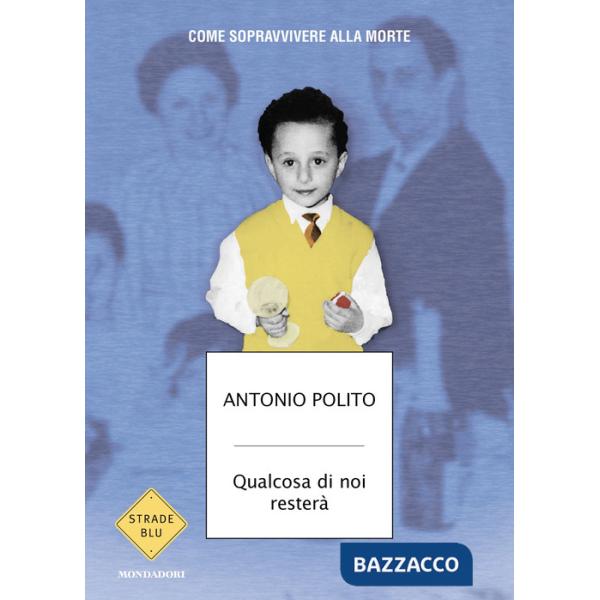 Qualcosa di noi resterà. Come sopravvivere alla morte