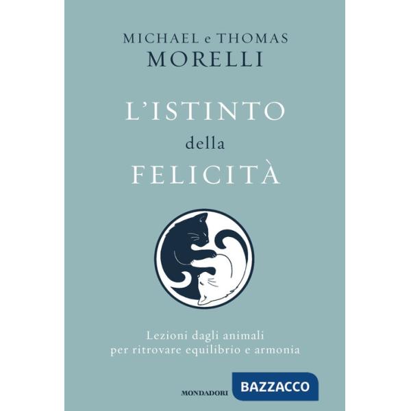 Istinto della felicità. Lezioni dagli animali per ritrovare equilibrio e armonia (L')