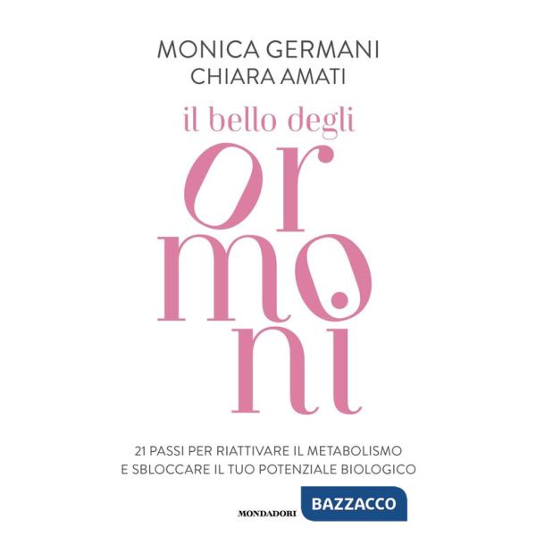 Bello degli ormoni. 21 passi per riattivare il tuo metabolismo e sbloccare il tuo potenziale biologico (Il)