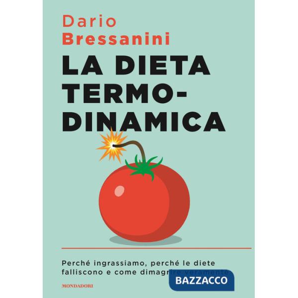 Dieta termodinamica. Perché ingrassiamo, perché le diete falliscono e come dimagrire veramente (La)