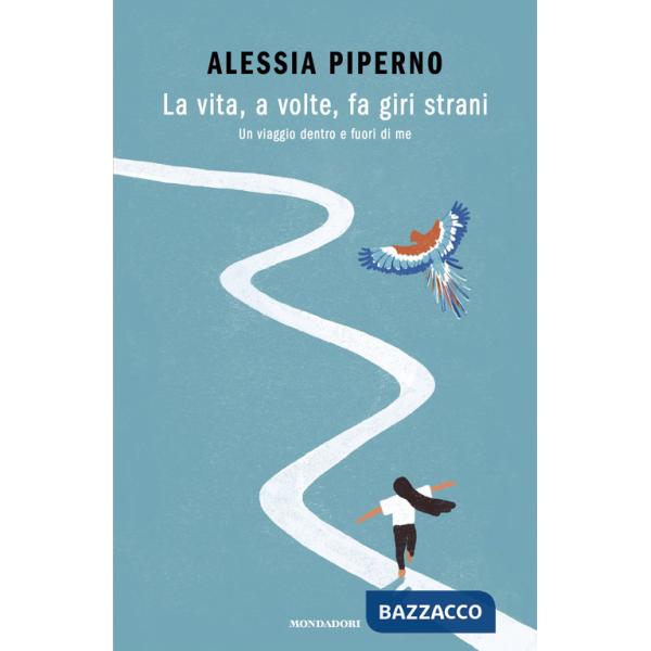 Vita, a volte, fa giri strani. Un viaggio dentro e fuori di me (La)