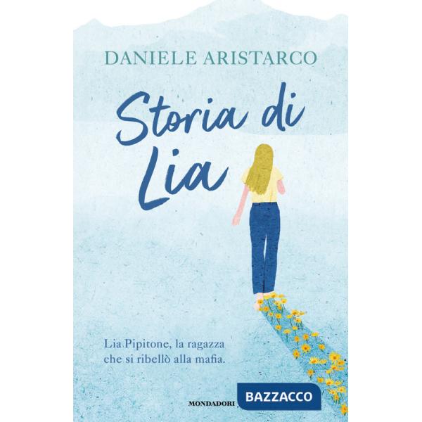 Storia di Lia. Lia Pipitone, la ragazza che si ribellò alla mafia