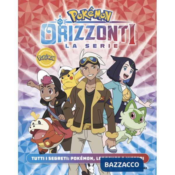 Pokémon. Orizzonti la serie. Tutti i segreti: Pokémon, leggende e misteri
