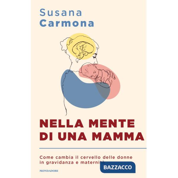 Nella mente di una mamma. Come cambia il cervello delle donne in gravidanza e maternità