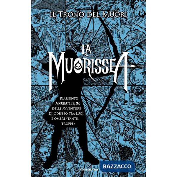 Muorissea. Riassunto accuratissimo delle avventure di Odisseo tra luci e ombre (tante, troppe) (La)