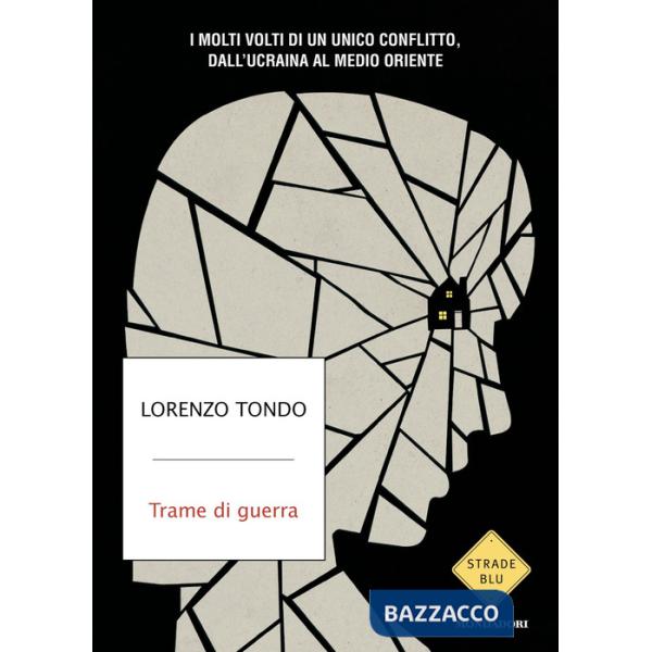 Trame di guerra. I molti volti di un unico conflitto, dall'Ucraina al Medio Oriente