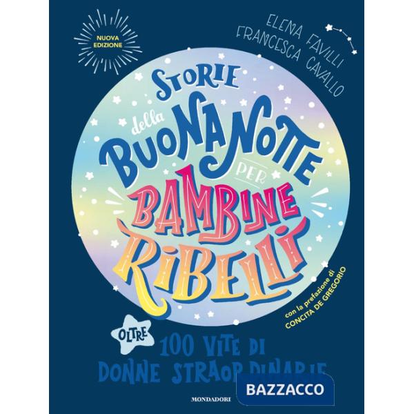 Storie della buonanotte per bambine ribelli. Oltre 100 vite di donne straordinarie. Nuova ediz.