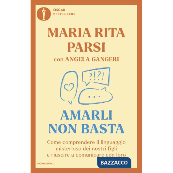 Amarli non basta. Come comprendere il linguaggio misterioso dei nostri figli e riuscire a comunicare con loro