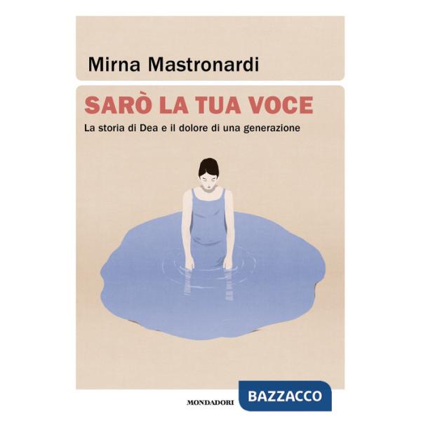 Sarò la tua voce. La storia di Dea e il dolore di una generazione