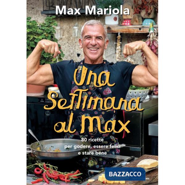 Settimana al Max. 80 ricette per godere, essere felici e stare bene (Una)