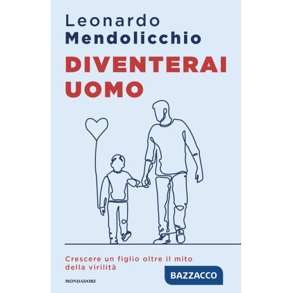 Diventerai uomo. Crescere un figlio oltre il mito della virilità