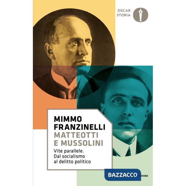 Matteotti e Mussolini. Vite parallele. Dal socialismo al delitto politico