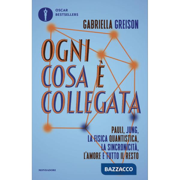 Ogni cosa è collegata. Pauli, Jung, la fisica quantistica, la sincronicità, l'amore e tutto il resto