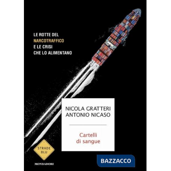 Cartelli di sangue. Le rotte del narcotraffico e le crisi che lo alimentano