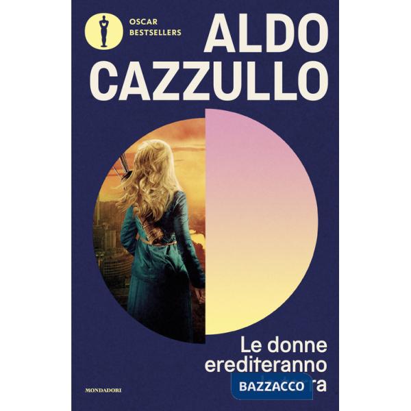 Donne erediteranno la terra. Il nostro sarà il secolo del sorpasso (Le)