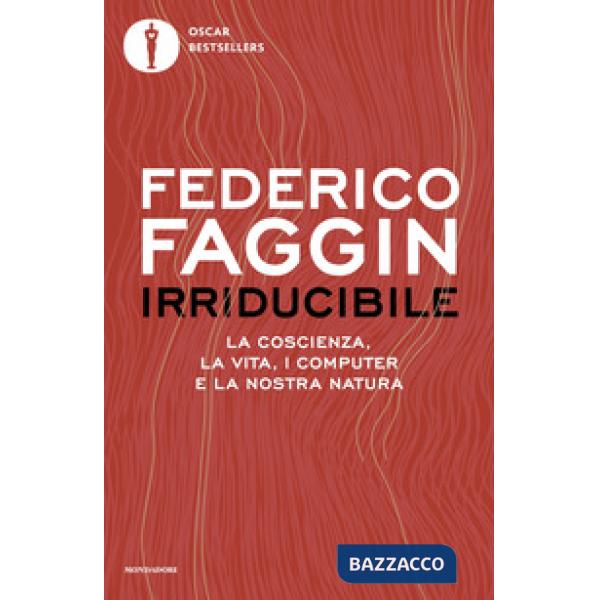 Irriducibile. La coscienza, la vita, i computer e la nostra natura