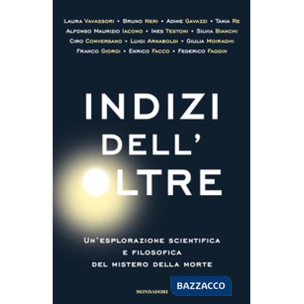 Indizi dell'Oltre. Un'esplorazione scientifica e filosofica del mistero della morte