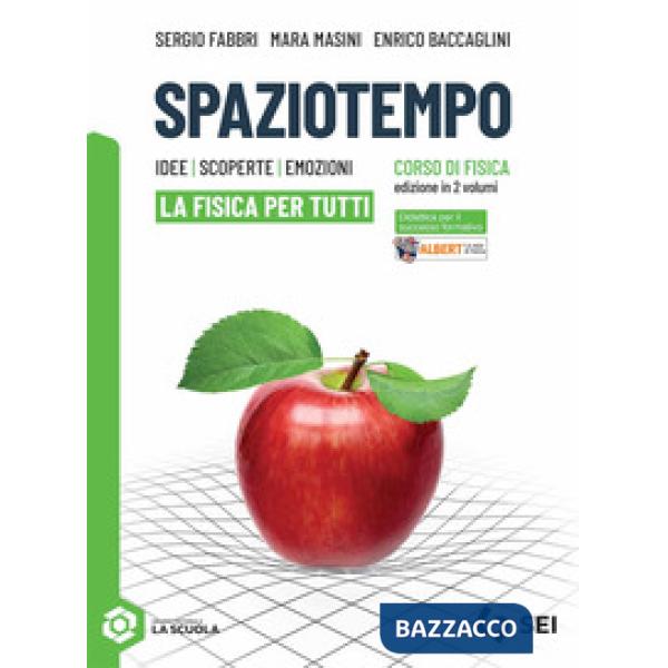 SPAZIOTEMPO - LA FISICA PER TUTTI (SEC. BIENNIO QUINTO ANNO)
