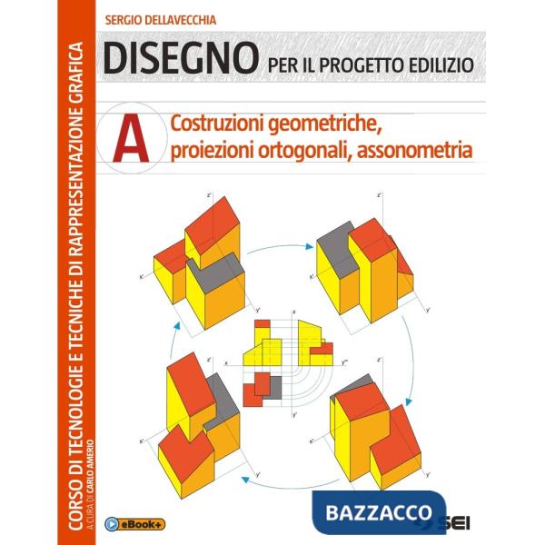 DISEGNO PER IL PROGETTO EDILIZIO A - COSTRUZ.GEOM.PROIEZ. ORTOGONALI,