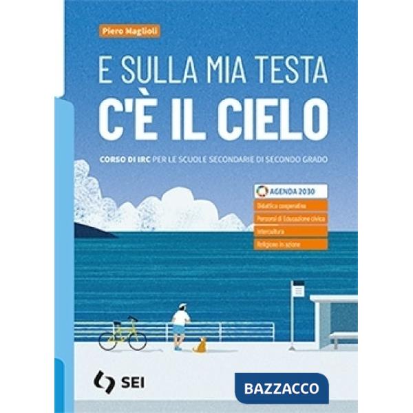 E SULLA MIA TESTA C'E' IL CIELO - CORSO IRC PER SC. SECONDARIE SECONDO