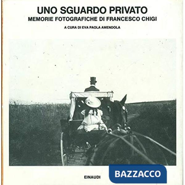 Sguardo privato. Memorie fotografiche di Francesco Chigi (Uno)