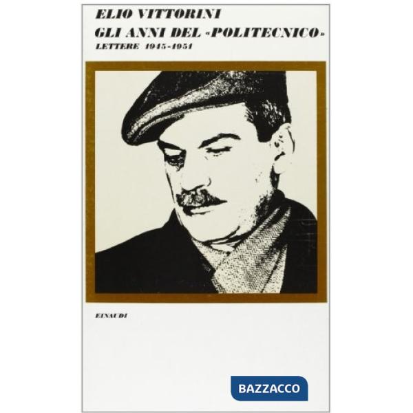 Anni del «Politecnico». Lettere (1945-1951) (Gli)
