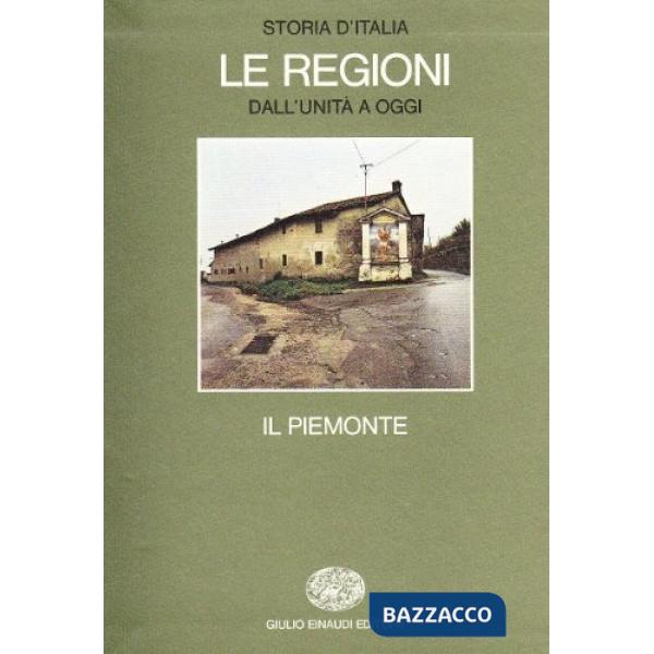 Storia d'Italia. Le regioni dall'Unità ad oggi. Vol. 1: Il Piemonte